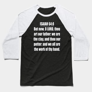 Isaiah 64:8 King James Version (KJV) Baseball T-Shirt